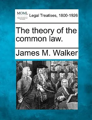 Teoria prawa zwyczajowego. - The Theory of the Common Law.