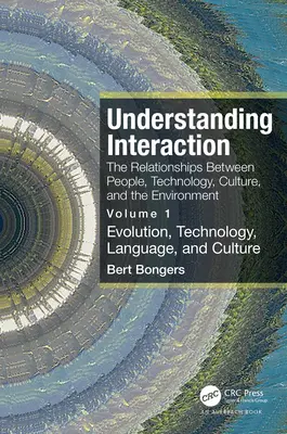 Zrozumieć interakcję: Związki między ludźmi, technologią, kulturą i środowiskiem: Tom 1: Ewolucja, technologia, język - Understanding Interaction: The Relationships Between People, Technology, Culture, and the Environment: Volume 1: Evolution, Technology, Language