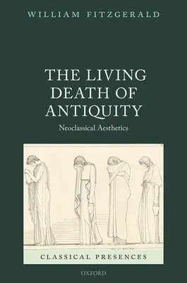Żywa śmierć starożytności: Estetyka neoklasyczna - The Living Death of Antiquity: Neoclassical Aesthetics
