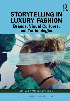 Opowiadanie historii w modzie luksusowej: Marki, kultury wizualne i technologie - Storytelling in Luxury Fashion: Brands, Visual Cultures, and Technologies
