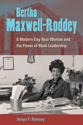 Bertha Maxwell-Roddey: Współczesna kobieta rasowa i siła czarnego przywództwa - Bertha Maxwell-Roddey: A Modern-Day Race Woman and the Power of Black Leadership