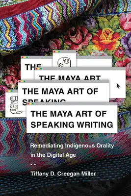 The Maya Art of Speaking Writing: Remediacja rdzennej oralności w erze cyfrowej - The Maya Art of Speaking Writing: Remediating Indigenous Orality in the Digital Age