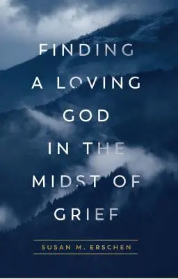 Znalezienie kochającego Boga pośród smutku - Finding a Loving God in the Midst of Grief