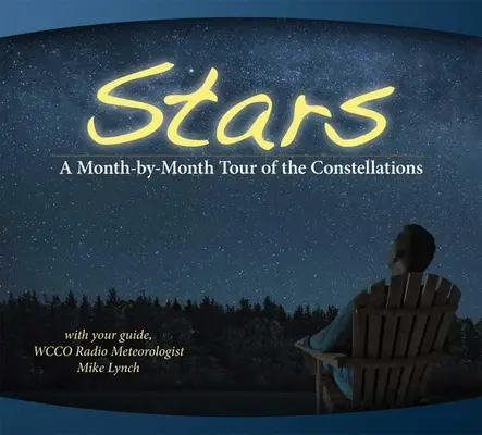 Gwiazdy: Miesięczna wycieczka po konstelacjach: Z przewodnikiem Mikiem Lynchem - Stars: A Month-By-Month Tour of the Constellations: With Your Guide Mike Lynch