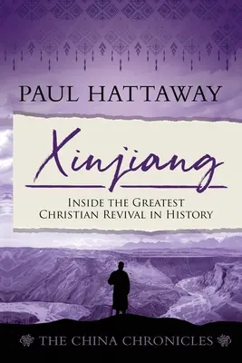 Xinjiang (Kroniki chińskie) (Księga 6): Wewnątrz największego chrześcijańskiego odrodzenia w historii - Xinjiang (The China Chronicles) (Book 6): Inside the Greatest Christian Revival in History