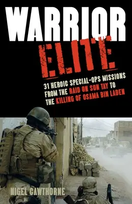 Elita wojowników: 31 heroicznych misji specjalnych od nalotu na Son Tay po zabicie Osamy Bin Ladena - Warrior Elite: 31 Heroic Special-Ops Missions from the Raid on Son Tay to the Killing of Osama Bin Laden