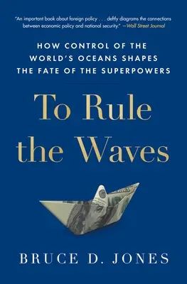 Rządzić falami: Jak kontrola nad światowymi oceanami kształtuje losy supermocarstw - To Rule the Waves: How Control of the World's Oceans Shapes the Fate of the Superpowers