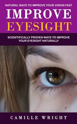 Popraw wzrok: Naturalne sposoby na szybką poprawę wzroku (naukowo udowodnione sposoby na naturalną poprawę wzroku) - Improve Eyesight: Natural Ways to Improve Your Vision Fast (Scientifically Proven Ways to Improve Your Eyesight Naturally)