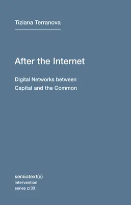 Po Internecie: Sieci cyfrowe między kapitałem a tym, co wspólne - After the Internet: Digital Networks Between Capital and the Common