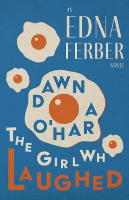 Dawn O'Hara, Dziewczyna, która się śmiała - powieść Edny Ferber ze wstępem Rogersa Dickinsona - Dawn O'Hara, The Girl Who Laughed - An Edna Ferber Novel;With an Introduction by Rogers Dickinson