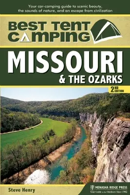 Najlepszy kemping namiotowy: Missouri & the Ozarks: Twój przewodnik kempingowy po malowniczych krajobrazach, dźwiękach natury i ucieczce od cywilizacji - Best Tent Camping: Missouri & the Ozarks: Your Car-Camping Guide to Scenic Beauty, the Sounds of Nature, and an Escape from Civilization