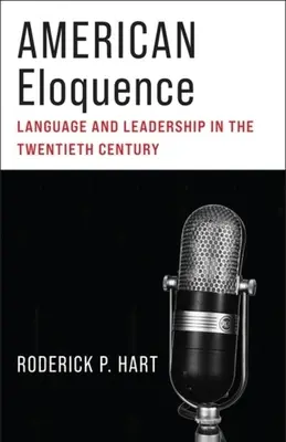 Amerykańska elokwencja: Język i przywództwo w XX wieku - American Eloquence: Language and Leadership in the Twentieth Century