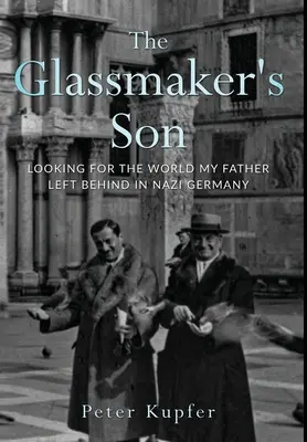 Syn szklarza: Szukając świata, który mój ojciec zostawił w nazistowskich Niemczech - The Glassmaker's Son: Looking for the World My Father Left Behind in Nazi Germany