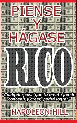 Piense y Hgase Rico..: Nueva Traduccin, Basada En La Versin Original 1937. - Piense y Hgase Rico.: Nueva Traduccin, Basada En La Versin Original 1937.