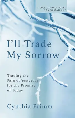 I'll Trade My Sorrow: Zamieniając wczorajszy ból na dzisiejszą obietnicę - I'll Trade My Sorrow: Trading the Pain of Yesterday for the Promise of Today