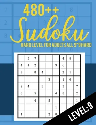 Sudoku: Hard Level for Adults All 9*9 Hard 480++ Sudoku level: 9 - Sudoku Puzzle Books - Sudoku Puzzle Books Hard - Large Prin