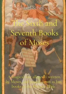 Szósta i Siódma Księga Mojżeszowa: Magiczny tekst rzekomo napisany przez Mojżesza i przekazywany jako zaginione księgi hebrajskiej Biblii. - The Sixth and Seventh Books of Moses: A magical text allegedly written by Moses, and passed down as lost books of the Hebrew Bible.