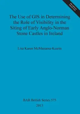 Wykorzystanie GIS w określaniu roli widoczności w lokalizacji wczesnych anglo-normańskich kamiennych zamków w Irlandii - The Use of GIS in Determining the Role of Visibility in the Siting of Early Anglo-Norman Stone Castles in Ireland