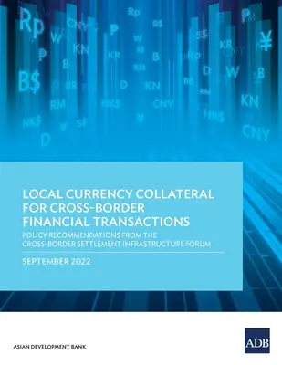 Zabezpieczenie w walucie lokalnej dla transgranicznych transakcji finansowych: Zalecenia polityczne Forum Infrastruktury Rozliczeń Transgranicznych - Local Currency Collateral for Cross-Border Financial Transactions: Policy Recommendations from the Cross-Border Settlement Infrastructure Forum