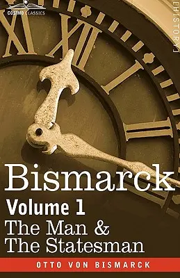 Bismarck: Człowiek i mąż stanu, tom 1 - Bismarck: The Man & the Statesman, Volume 1