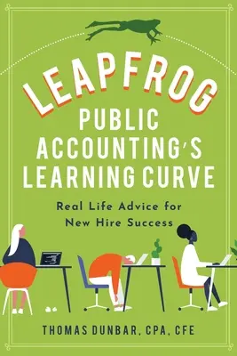 Leapfrog Public Accounting's Learning Curve: Prawdziwe porady dla nowych pracowników - Leapfrog Public Accounting's Learning Curve: Real Life Advice for New Hire Success