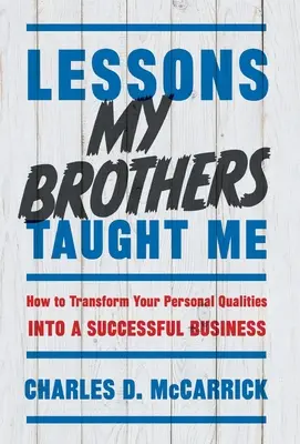 Lekcje, których nauczyli mnie moi bracia: jak przekształcić swoje cechy osobiste w udany biznes - Lessons My Brothers Taught Me: How to Transform Your Personal Qualities Into A Successful Business