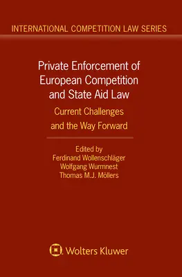 Prywatne egzekwowanie europejskiego prawa konkurencji i pomocy państwa: Obecne wyzwania i dalsze działania - Private Enforcement of European Competition and State Aid Law: Current Challenges and the Way Forward