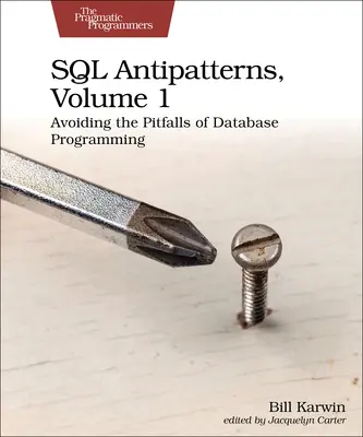 SQL Antipatterns, Volume 1: Unikanie pułapek programowania baz danych - SQL Antipatterns, Volume 1: Avoiding the Pitfalls of Database Programming