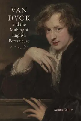 Van Dyck i tworzenie angielskiego portretu - Van Dyck and the Making of English Portraiture