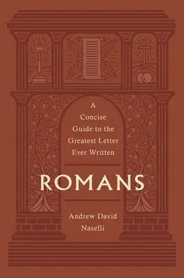 Romans: Zwięzły przewodnik po największym liście, jaki kiedykolwiek napisano - Romans: A Concise Guide to the Greatest Letter Ever Written