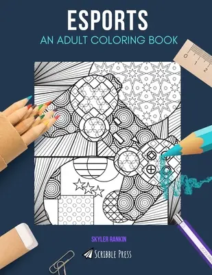 Esports: KOLOROWANKA DLA DOROSŁYCH: Kolorowanka e-sportowa dla dorosłych - Esports: AN ADULT COLORING BOOK: An ESports Coloring Book For Adults