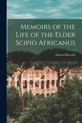 Wspomnienia z życia Scypiona Afrykańskiego Starszego - Memoirs of the Life of the Elder Scipio Africanus