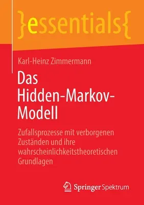 Das Hidden-Markov-Modell: Zufallsprozesse Mit Verborgenen Zustnden Und Ihre Wahrscheinlichkeitstheoretischen Grundlagen