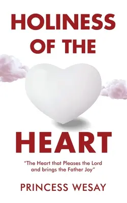 Świętość serca: Serce, które podoba się Panu i przynosi Ojcu radość - Holiness Of The Heart: The Heart that Pleases the Lord and brings the Father Joy