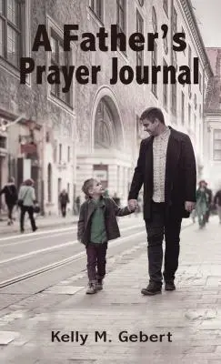 Dziennik modlitwy ojca: Prowadzenie duchowej podróży dziecka - A Father's Prayer Journal: Leading Your Child's Spiritual Journey