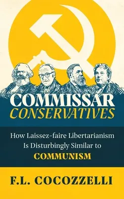 Komisarz konserwatysta: Jak leseferystyczny libertarianizm jest niepokojąco podobny do komunizmu - Commissar Conservatives: How Laissez-faire Libertarianism Is Disturbingly Similar to Communism