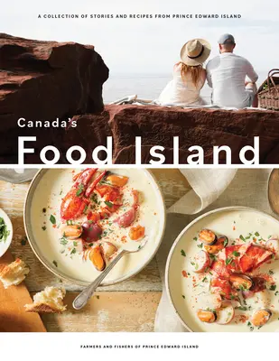 Canada's Food Island: Zbiór opowieści i przepisów z Wyspy Księcia Edwarda - Canada's Food Island: A Collection of Stories and Recipes from Prince Edward Island