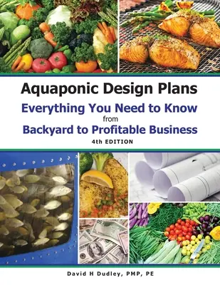 Aquaponic Design Plans Everything You Needs to Know: Wszystko, co musisz wiedzieć - od podwórka do dochodowego biznesu - Aquaponic Design Plans Everything You Needs to Know: Everything You Need to Know from Backyard to Profitable Business