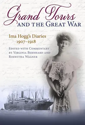 Wielkie podróże i wielka wojna: pamiętniki Imy Hogg, 1907-1918 - Grand Tours and the Great War: Ima Hogg's Diaries, 1907-1918