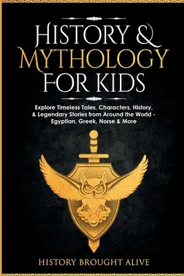 Historia i mitologia dla dzieci: poznaj ponadczasowe opowieści, postacie, historię i legendarne historie z całego świata - egipskie, greckie, nordyckie i inne - History & Mythology For Kids: Explore Timeless Tales, Characters, History, & Legendary Stories from Around the World - Egyptian, Greek, Norse & More