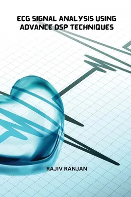 Analiza sygnału EKG z wykorzystaniem zaawansowanych technik DSP - Ecg Signal Analysis Using Advance Dsp Techniques