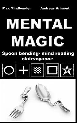 Magia umysłu: wyginanie łyżek, czytanie w myślach, jasnowidzenie - Mental Magic: Spoon bending, mind reading, clairvoyance