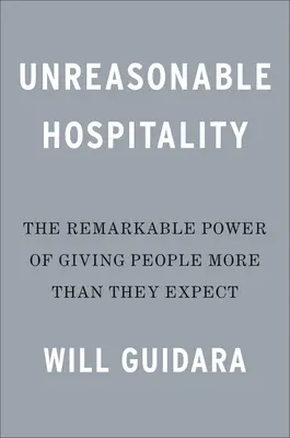 Nierozsądna gościnność: Niezwykła moc dawania ludziom więcej, niż się spodziewają - Unreasonable Hospitality: The Remarkable Power of Giving People More Than They Expect