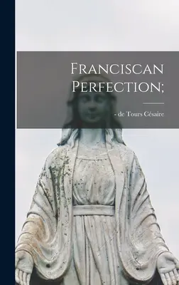 Franciszkańska doskonałość; - Franciscan Perfection;