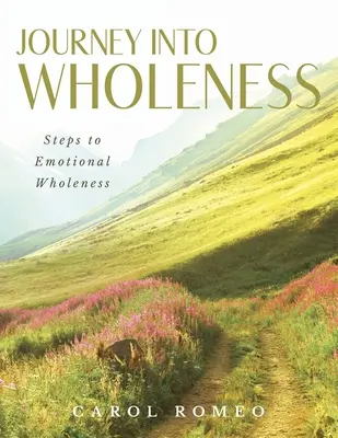 Journey Into Wholeness: Kroki do emocjonalnej pełni - Journey Into Wholeness: Steps to Emotional Wholeness