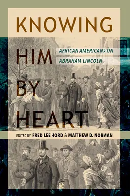 Knowing Him by Heart: Afroamerykanie o Abrahamie Lincolnie - Knowing Him by Heart: African Americans on Abraham Lincoln