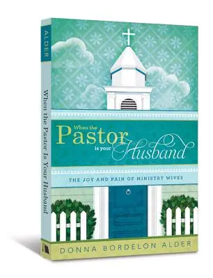 Kiedy pastor jest twoim mężem: Radość i ból żon w służbie - When the Pastor Is Your Husband: The Joy and Pain of Ministry Wives