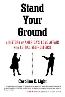 Stand Your Ground: Historia amerykańskiego romansu ze śmiercionośną samoobroną - Stand Your Ground: A History of America's Love Affair with Lethal Self-Defense