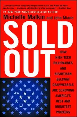 Sold Out: Jak miliarderzy z branży zaawansowanych technologii i dwupartyjni cwaniacy z Beltway wydymają najlepszych i najzdolniejszych pracowników w Ameryce - Sold Out: How High-Tech Billionaires & Bipartisan Beltway Crapweasels Are Screwing America's Best & Brightest Workers