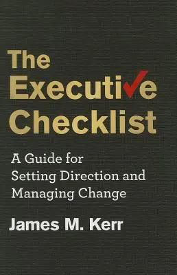 The Executive Checklist: Przewodnik po wyznaczaniu kierunku i zarządzaniu zmianami - The Executive Checklist: A Guide for Setting Direction and Managing Change